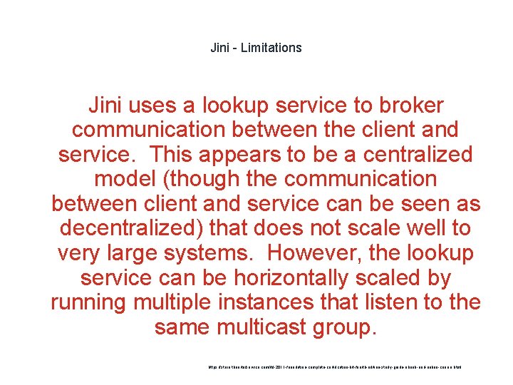 Jini - Limitations Jini uses a lookup service to broker communication between the client