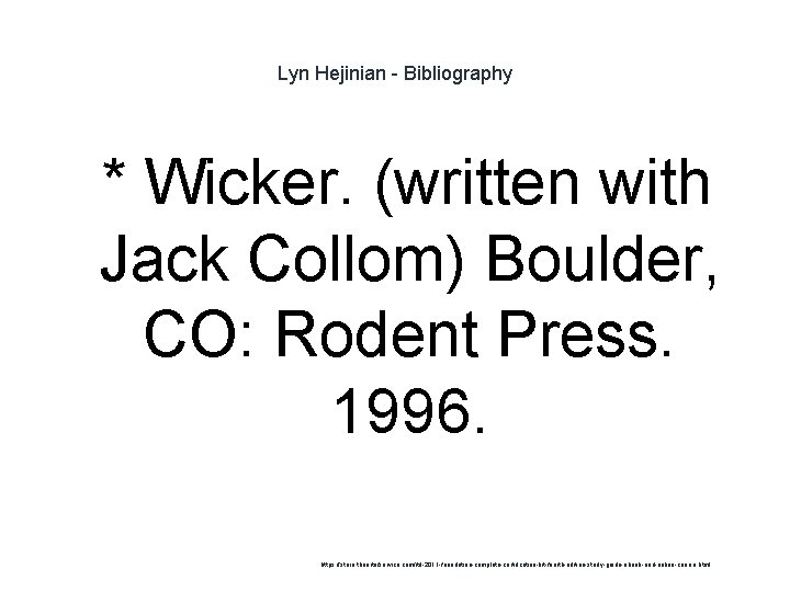 Lyn Hejinian - Bibliography 1 * Wicker. (written with Jack Collom) Boulder, CO: Rodent