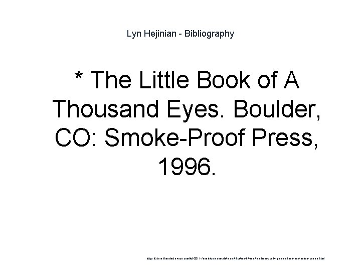 Lyn Hejinian - Bibliography * The Little Book of A Thousand Eyes. Boulder, CO: