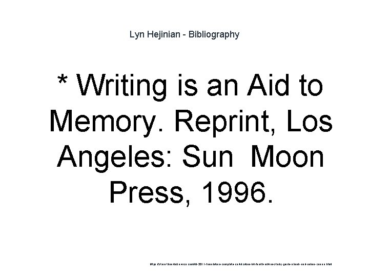 Lyn Hejinian - Bibliography 1 * Writing is an Aid to Memory. Reprint, Los