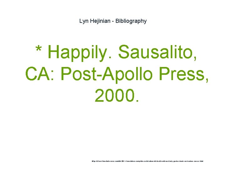Lyn Hejinian - Bibliography * Happily. Sausalito, CA: Post-Apollo Press, 2000. 1 https: //store.