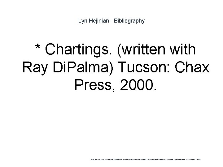 Lyn Hejinian - Bibliography * Chartings. (written with Ray Di. Palma) Tucson: Chax Press,