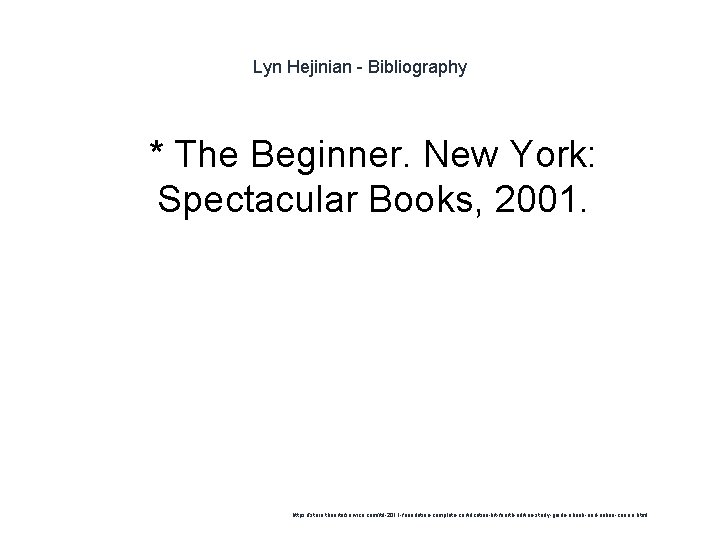 Lyn Hejinian - Bibliography 1 * The Beginner. New York: Spectacular Books, 2001. https: