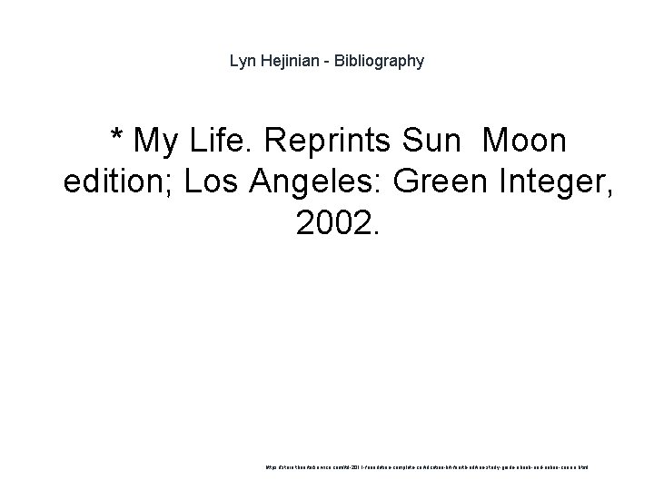 Lyn Hejinian - Bibliography * My Life. Reprints Sun Moon edition; Los Angeles: Green