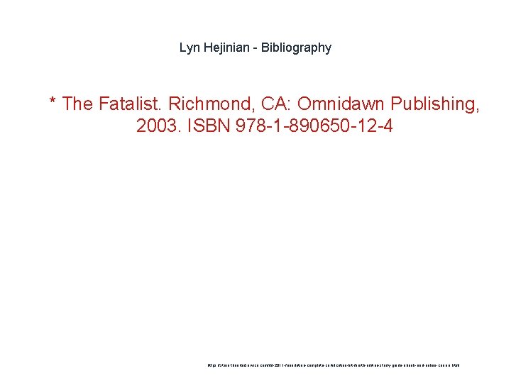 Lyn Hejinian - Bibliography 1 * The Fatalist. Richmond, CA: Omnidawn Publishing, 2003. ISBN