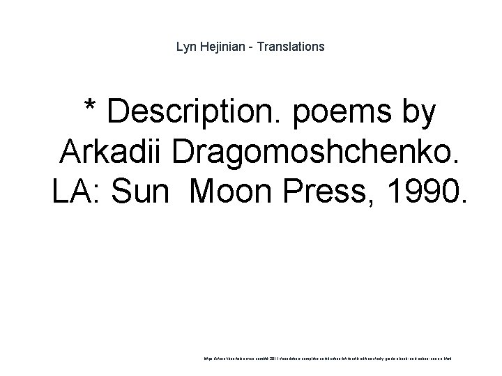 Lyn Hejinian - Translations * Description. poems by Arkadii Dragomoshchenko. LA: Sun Moon Press,