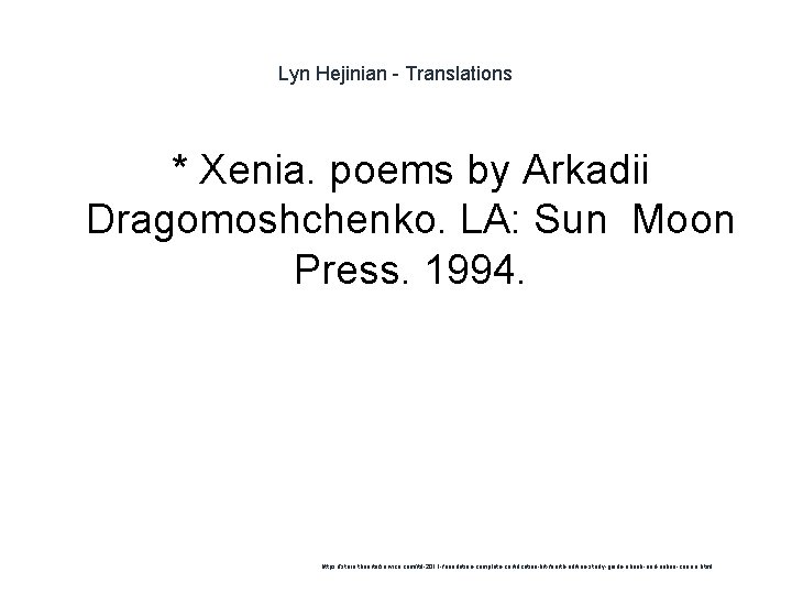 Lyn Hejinian - Translations * Xenia. poems by Arkadii Dragomoshchenko. LA: Sun Moon Press.