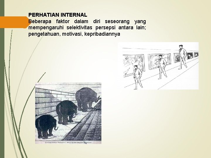 PERHATIAN INTERNAL Beberapa faktor dalam diri seseorang yang mempengaruhi selektivitas persepsi antara lain; pengetahuan,