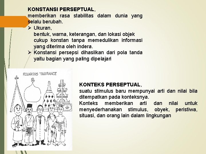 KONSTANSI PERSEPTUAL, memberikan rasa stabilitas dalam dunia yang selalu berubah. Ø Ukuran, bentuk, warna,