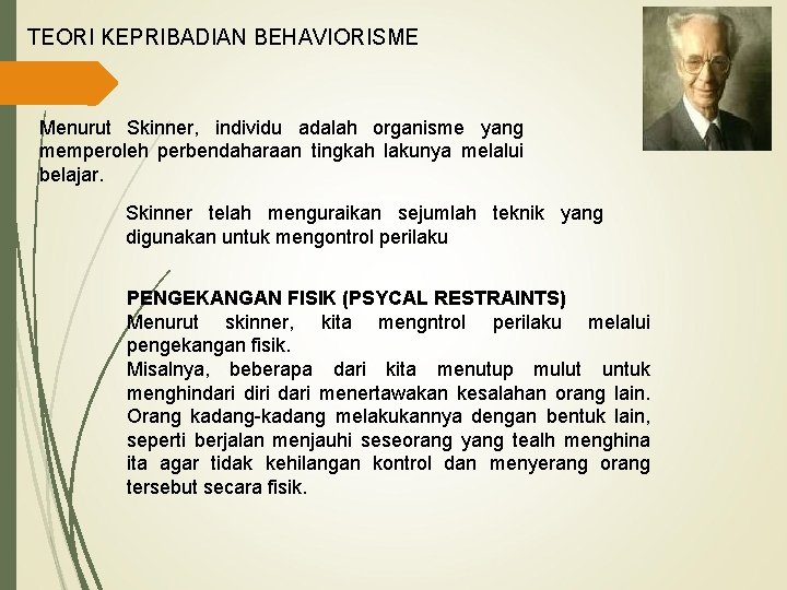 TEORI KEPRIBADIAN BEHAVIORISME Menurut Skinner, individu adalah organisme yang memperoleh perbendaharaan tingkah lakunya melalui