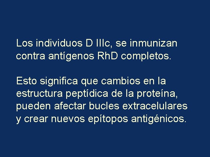 Los individuos D IIIc, se inmunizan contra antígenos Rh. D completos. Esto significa que