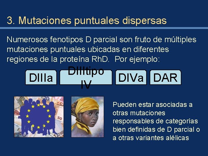 3. Mutaciones puntuales dispersas Numerosos fenotipos D parcial son fruto de múltiples mutaciones puntuales