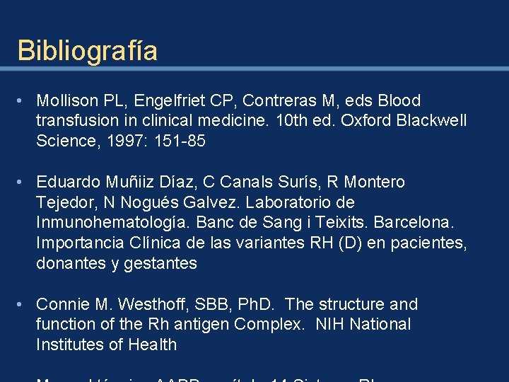 Bibliografía • Mollison PL, Engelfriet CP, Contreras M, eds Blood transfusion in clinical medicine.