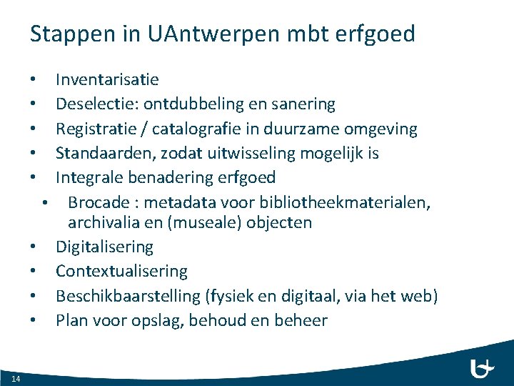 Stappen in UAntwerpen mbt erfgoed Inventarisatie Deselectie: ontdubbeling en sanering Registratie / catalografie in