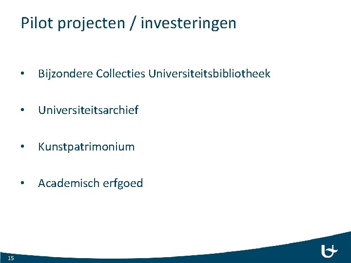 Pilot projecten / investeringen 15 • Bijzondere Collecties Universiteitsbibliotheek • Universiteitsarchief • Kunstpatrimonium •