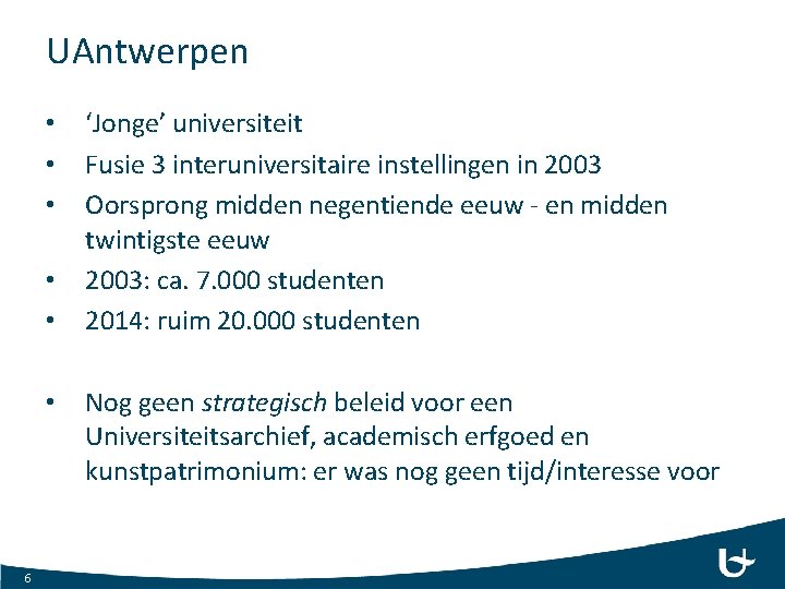 UAntwerpen • • • 6 ‘Jonge’ universiteit Fusie 3 interuniversitaire instellingen in 2003 Oorsprong