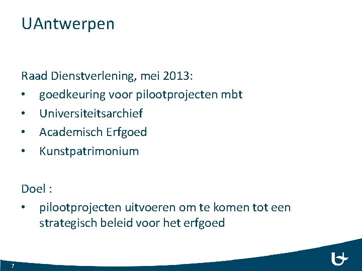 UAntwerpen Raad Dienstverlening, mei 2013: • goedkeuring voor pilootprojecten mbt • Universiteitsarchief • Academisch