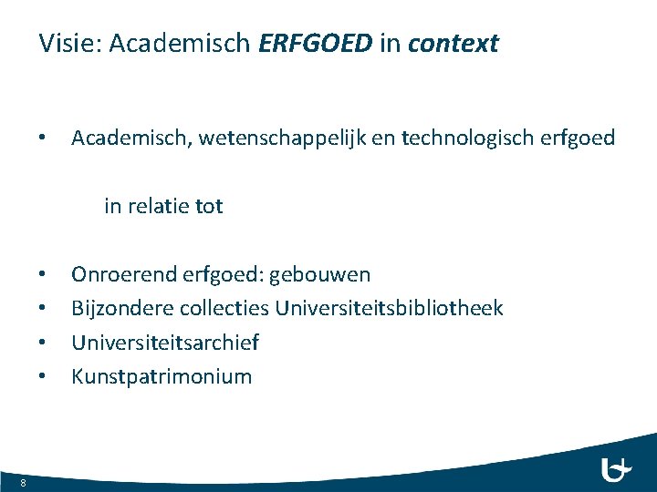 Visie: Academisch ERFGOED in context • Academisch, wetenschappelijk en technologisch erfgoed in relatie tot