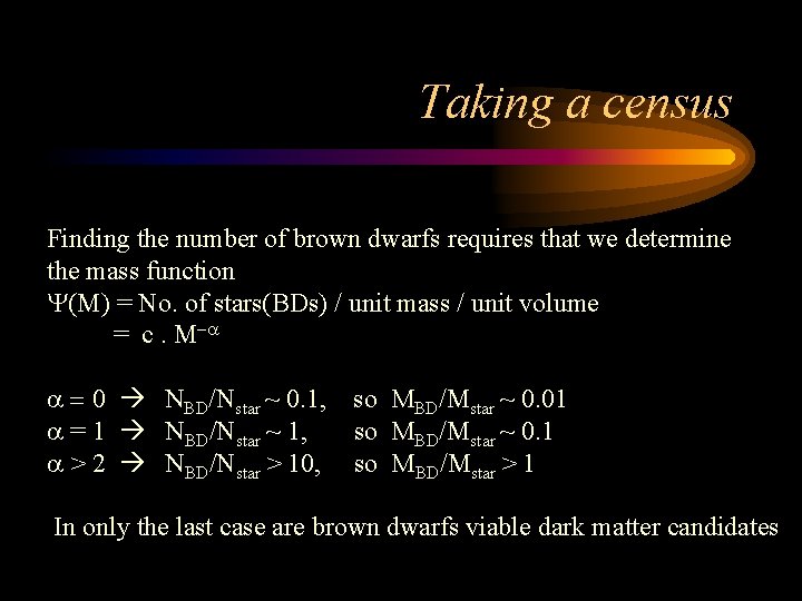 Taking a census Finding the number of brown dwarfs requires that we determine the