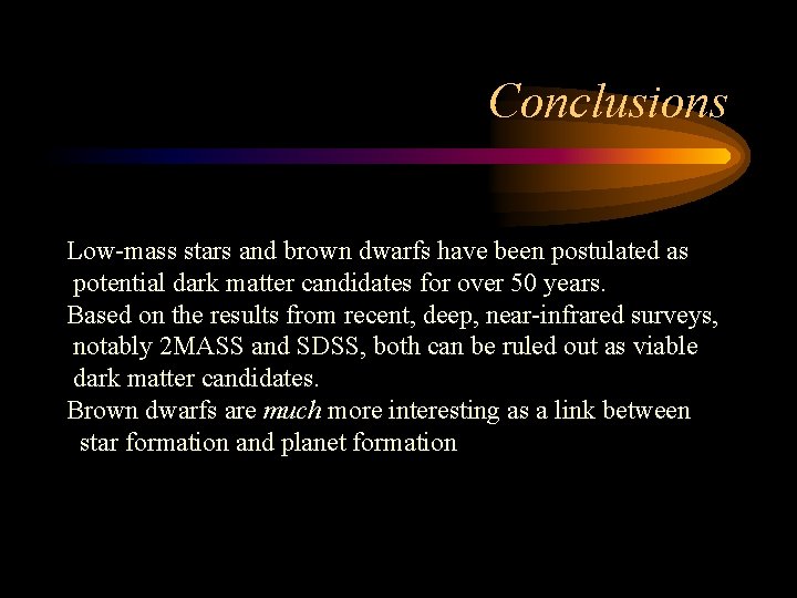 Conclusions Low-mass stars and brown dwarfs have been postulated as potential dark matter candidates