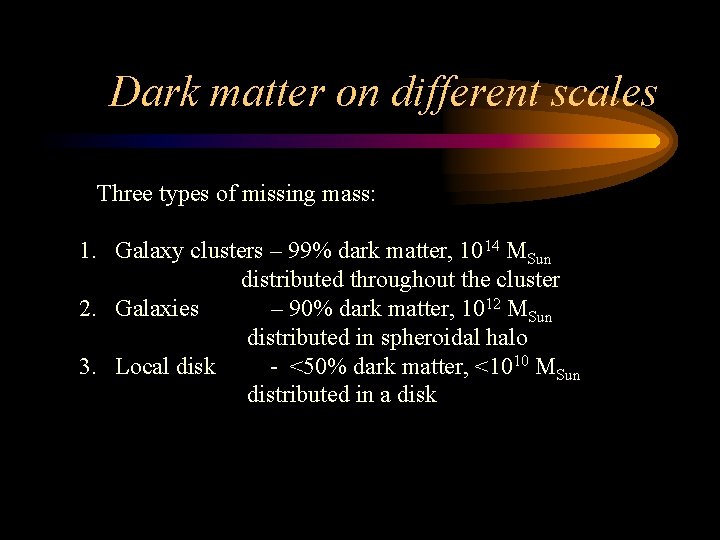 Dark matter on different scales Three types of missing mass: 1. Galaxy clusters –
