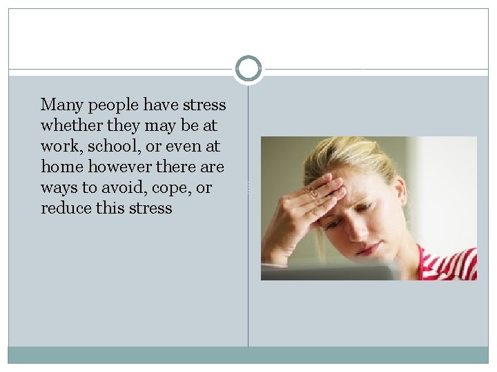 Many people have stress whether they may be at work, school, or even at