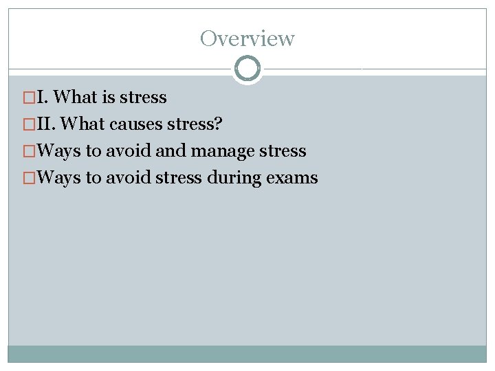 Overview �I. What is stress �II. What causes stress? �Ways to avoid and manage