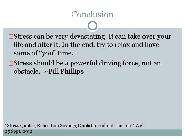 Conclusion �Stress can be very devastating. It can take over your life and alter