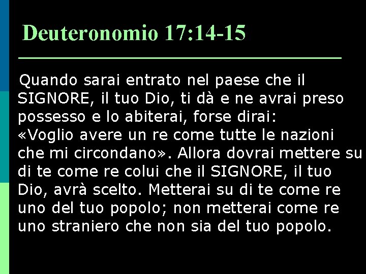 Deuteronomio 17: 14 -15 Quando sarai entrato nel paese che il SIGNORE, il tuo