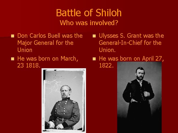 Battle of Shiloh Who was involved? Don Carlos Buell was the Major General for