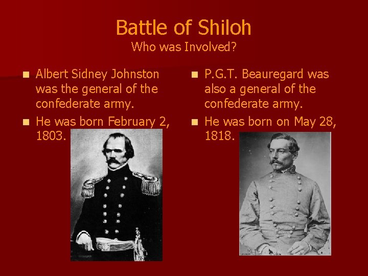 Battle of Shiloh Who was Involved? Albert Sidney Johnston was the general of the