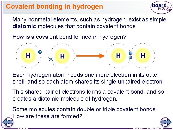 Covalent bonding in hydrogen Many nonmetal elements, such as hydrogen, exist as simple diatomic