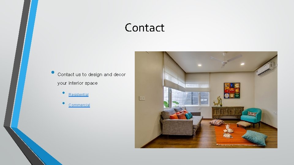 Contact • Contact us to design and decor your interior space • • Residential