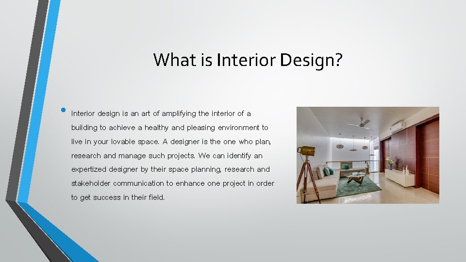 What is Interior Design? • Interior design is an art of amplifying the interior