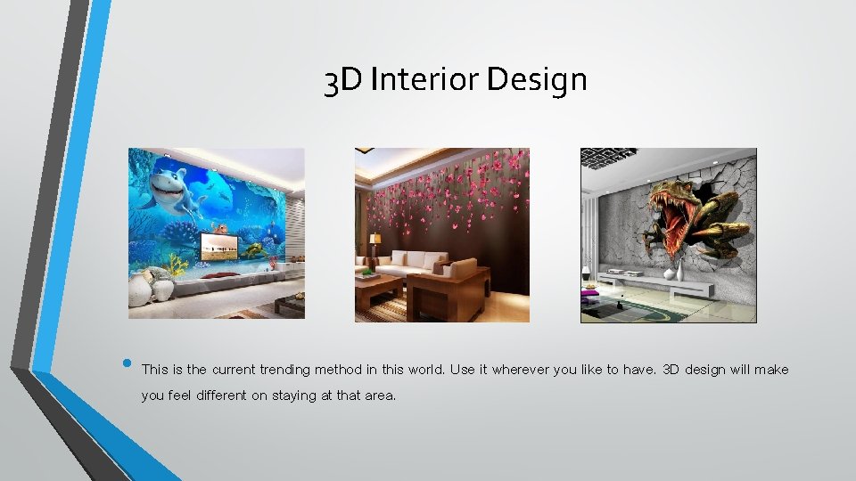 3 D Interior Design • This is the current trending method in this world.