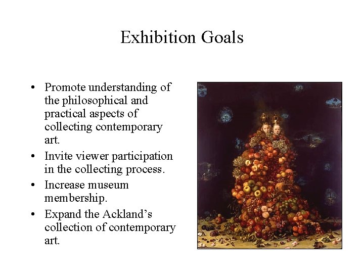 Exhibition Goals • Promote understanding of the philosophical and practical aspects of collecting contemporary