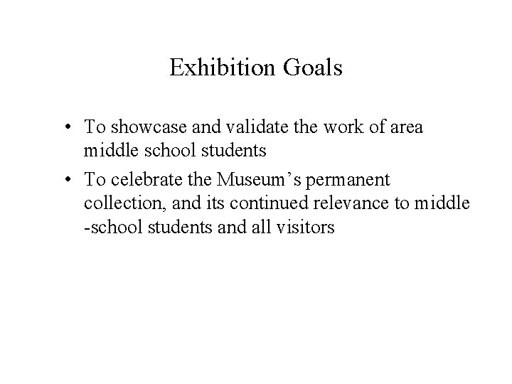 Exhibition Goals • To showcase and validate the work of area middle school students
