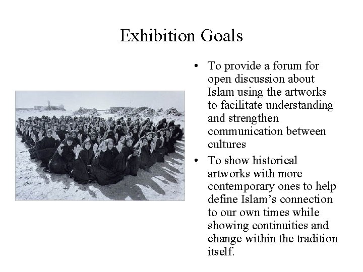 Exhibition Goals • To provide a forum for open discussion about Islam using the