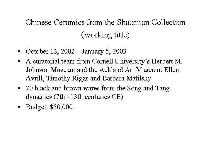 Chinese Ceramics from the Shatzman Collection (working title) • October 13, 2002 – January