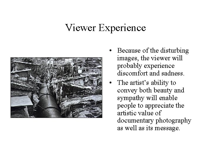 Viewer Experience • Because of the disturbing images, the viewer will probably experience discomfort