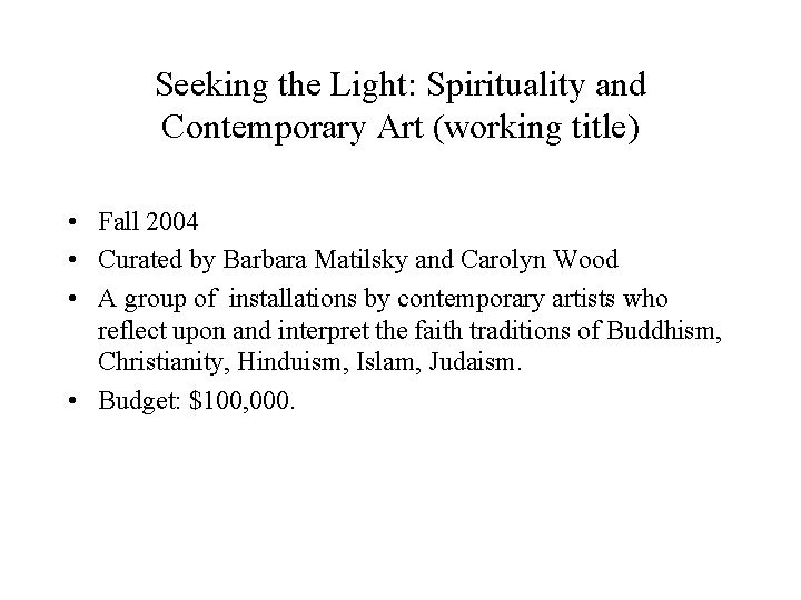 Seeking the Light: Spirituality and Contemporary Art (working title) • Fall 2004 • Curated
