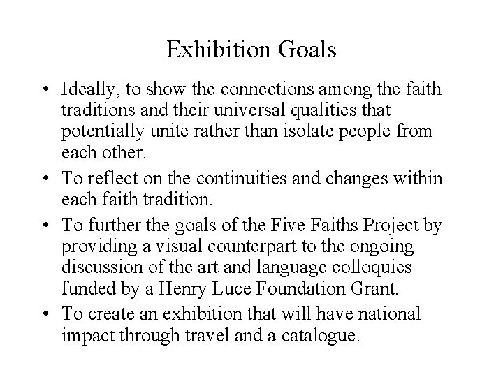 Exhibition Goals • Ideally, to show the connections among the faith traditions and their