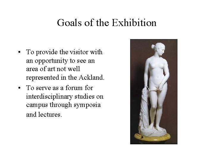 Goals of the Exhibition • To provide the visitor with an opportunity to see