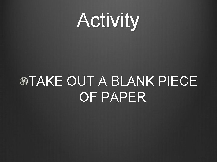 Activity TAKE OUT A BLANK PIECE OF PAPER 
