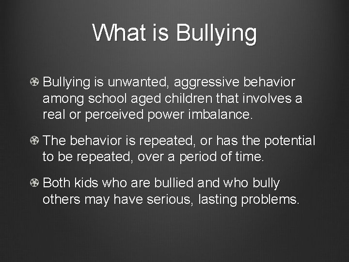 What is Bullying is unwanted, aggressive behavior among school aged children that involves a