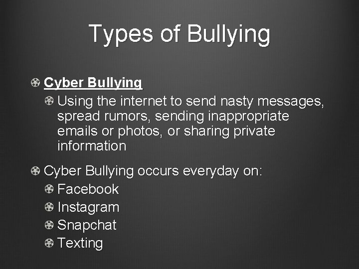 Types of Bullying Cyber Bullying Using the internet to send nasty messages, spread rumors,