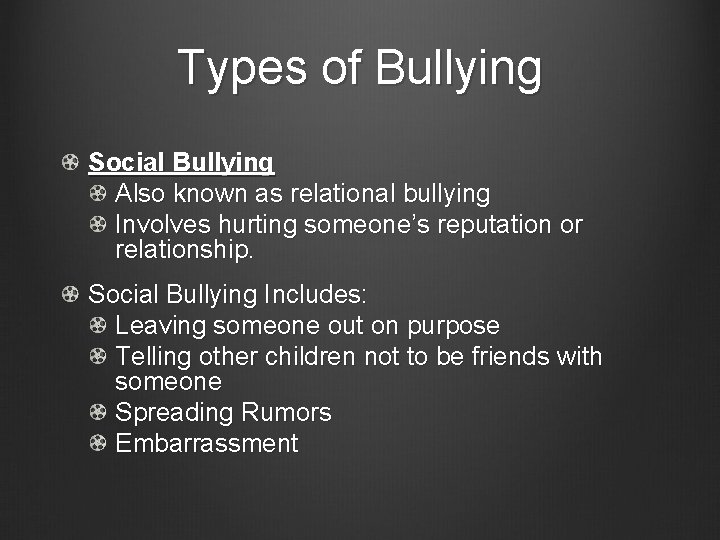 Types of Bullying Social Bullying Also known as relational bullying Involves hurting someone’s reputation