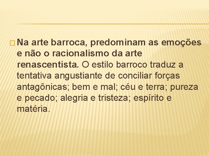 � Na arte barroca, predominam as emoções e não o racionalismo da arte renascentista.