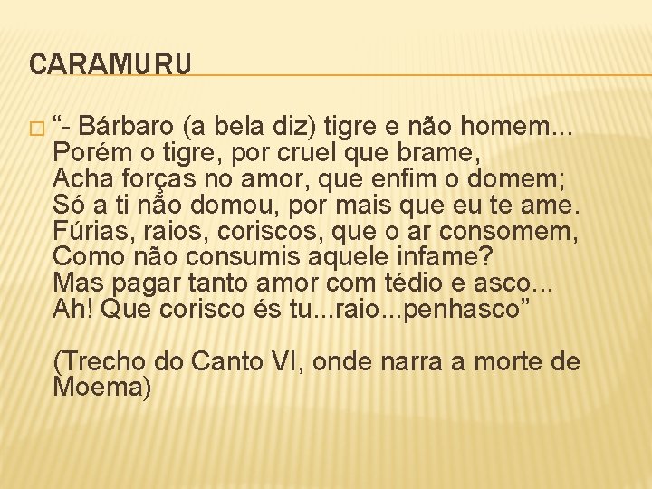 CARAMURU � “- Bárbaro (a bela diz) tigre e não homem. . . Porém
