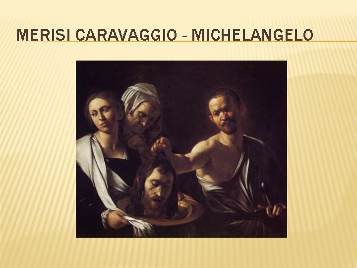 MERISI CARAVAGGIO - MICHELANGELO 